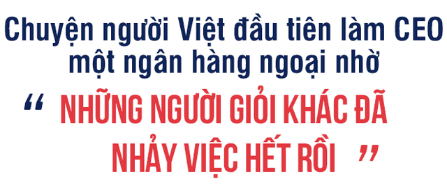 Từ chuyện cô gái trẻ 5 tháng nhảy 6 công ty đến chuyện HSBC mất 145 năm để đưa người Việt vào vị trí Tổng Giám đốc - Ảnh 4. Từ chuyện cô gái trẻ 5 tháng nhảy 6 công ty đến chuyện HSBC mất 145 năm để đưa người Việt vào vị trí Tổng Giám đốc - Ảnh 4.