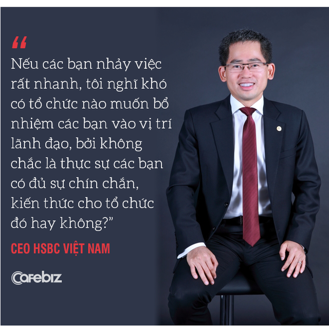 Từ chuyện cô gái trẻ 5 tháng nhảy 6 công ty đến chuyện HSBC mất 145 năm để đưa người Việt vào vị trí Tổng Giám đốc - Ảnh 7. Từ chuyện cô gái trẻ 5 tháng nhảy 6 công ty đến chuyện HSBC mất 145 năm để đưa người Việt vào vị trí Tổng Giám đốc - Ảnh 7.